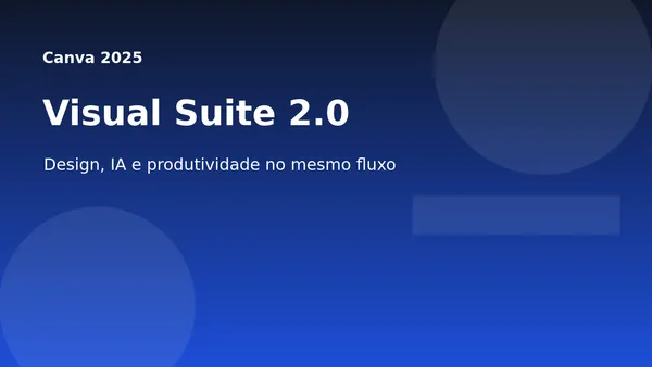 Canva Visual Suite 2.0: o que muda para designers e equipes