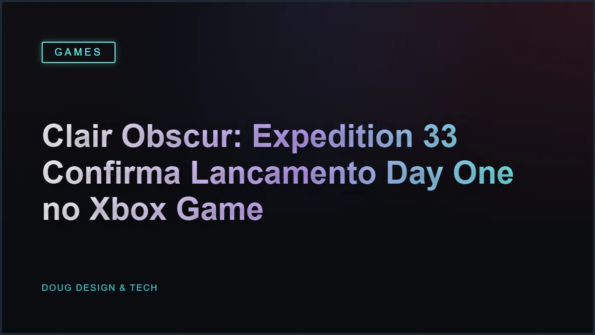 Clair Obscur: Expedition 33 Confirma Lancamento Day One no Xbox Game