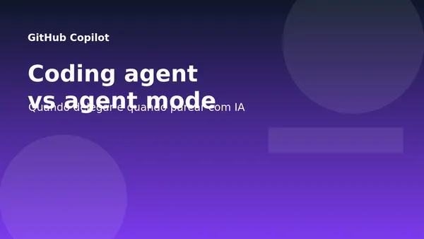 GitHub Copilot: coding agent vs agent mode, quando usar cada um