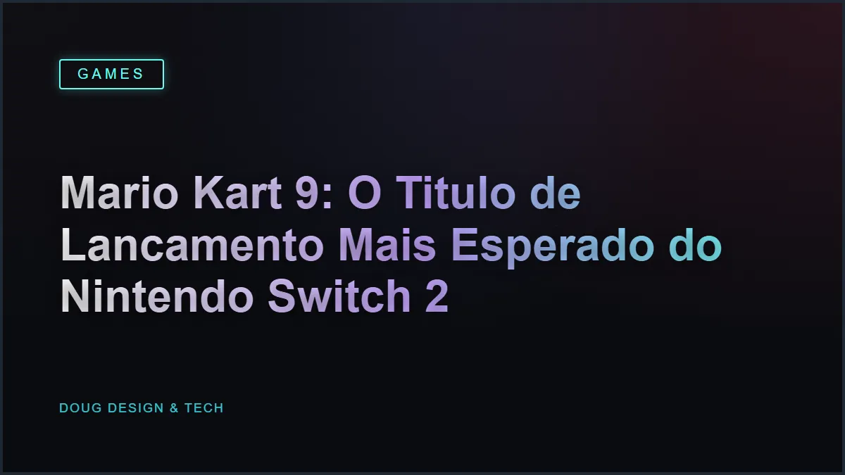 Mario Kart 9: O Titulo de Lancamento Mais Esperado do Nintendo Switch 2