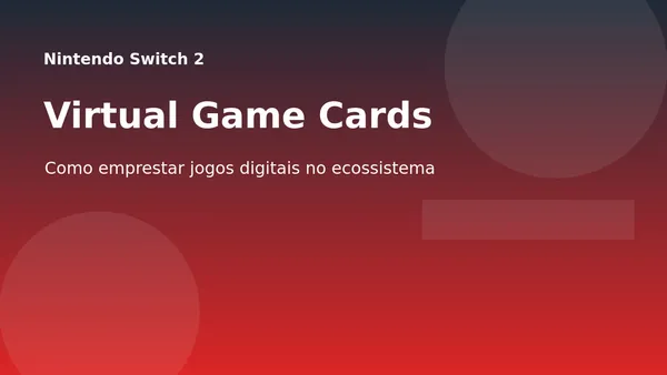 Nintendo Virtual Game Cards no Switch 2: como funciona emprestar jogos