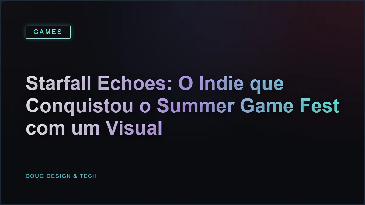 Starfall Echoes: O Indie que Conquistou o Summer Game Fest com um Visual